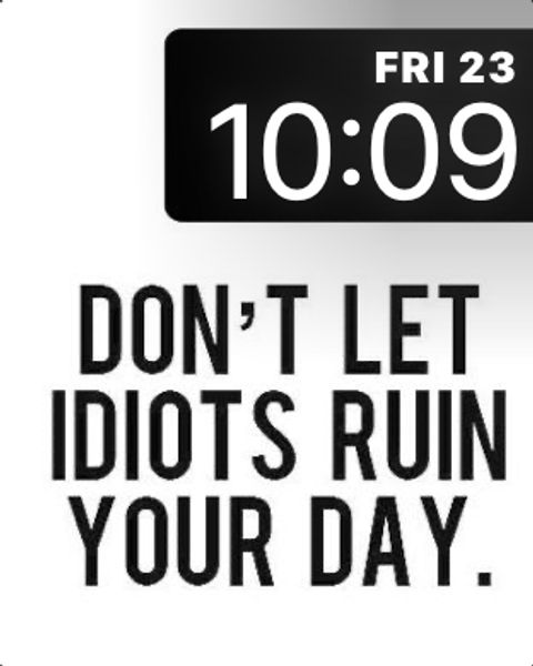 Don’t let idiots ruin your day